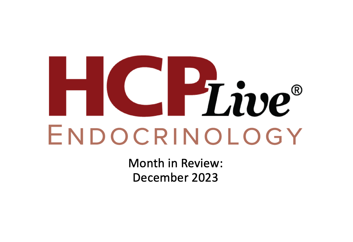 Endocrinology Month in Review: December 2023 | By HCPLive Endocrinology