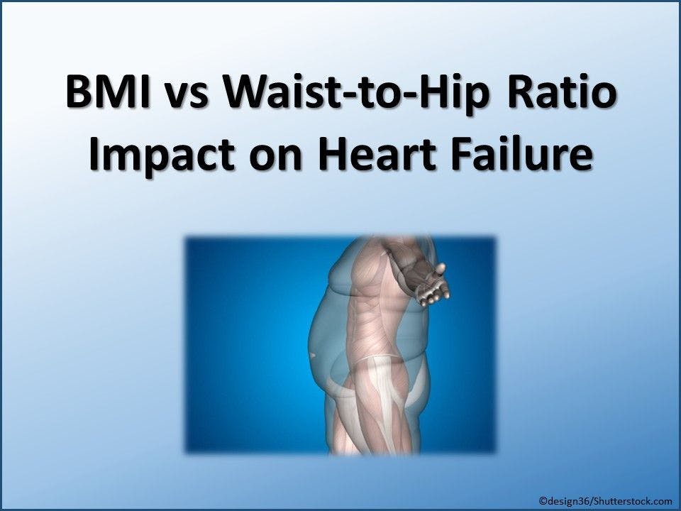 BMI vs Waist-to-Hip Ratio Impact on Heart Failure