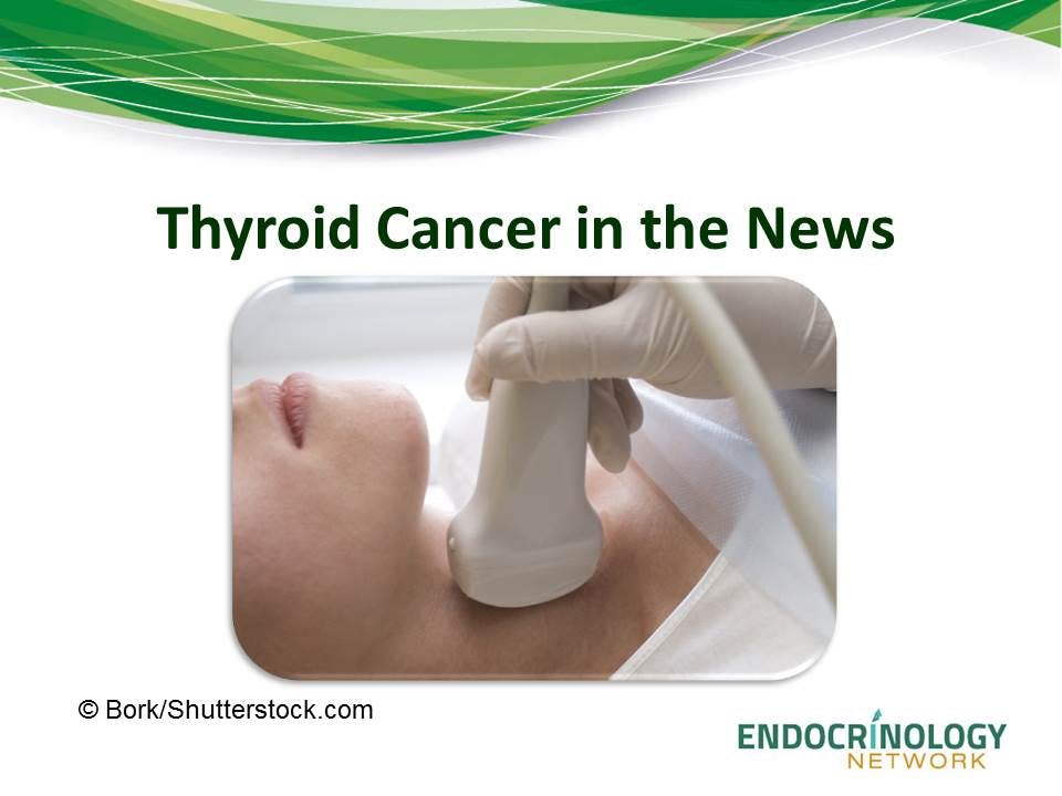 Thyroid Cancer in the News
