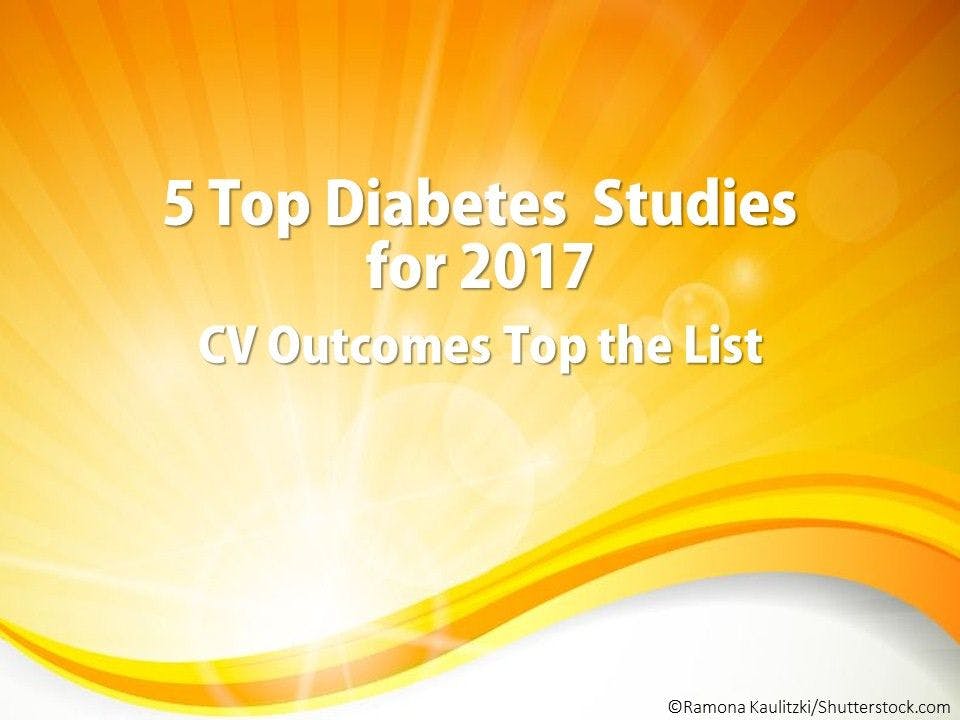 5 Top 2017 Diabetes-CV Outcomes Studies