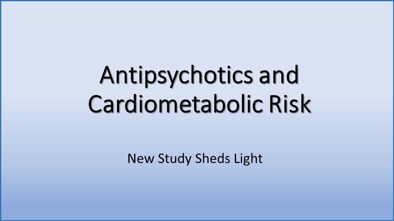 Antipsychotics and Cardiometabolic Risk: New Study Sheds Light