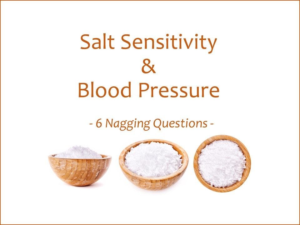 Salt Sensitivity of Blood Pressure: 6 Nagging Questions 