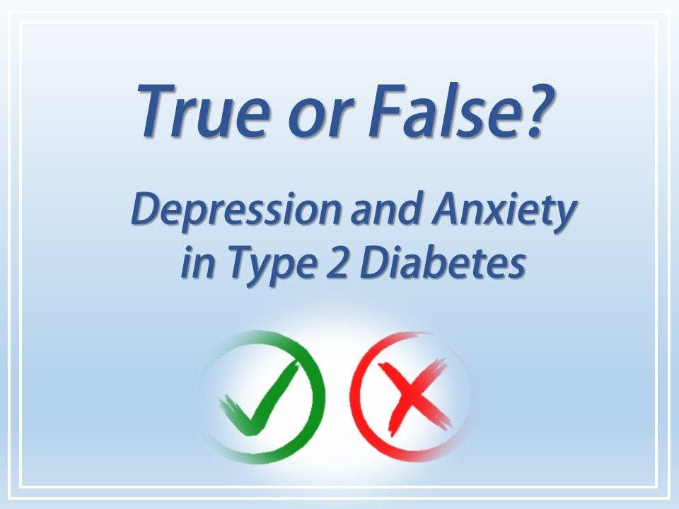 True or False: Diabetes, Anxiety, and Depression 