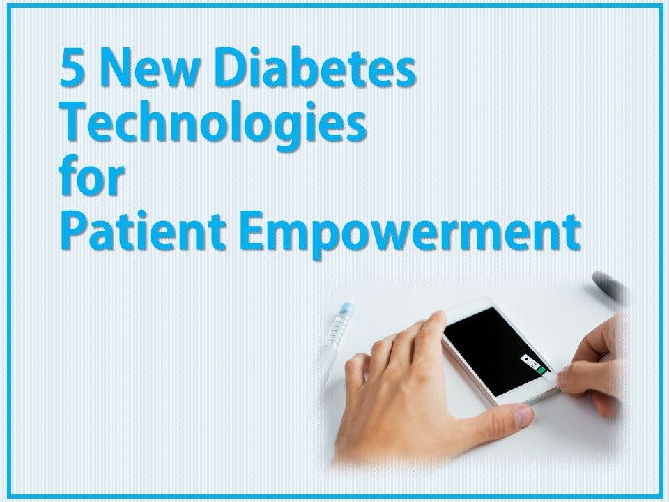 5 New Diabetes Technologies for Patient Empowerment 