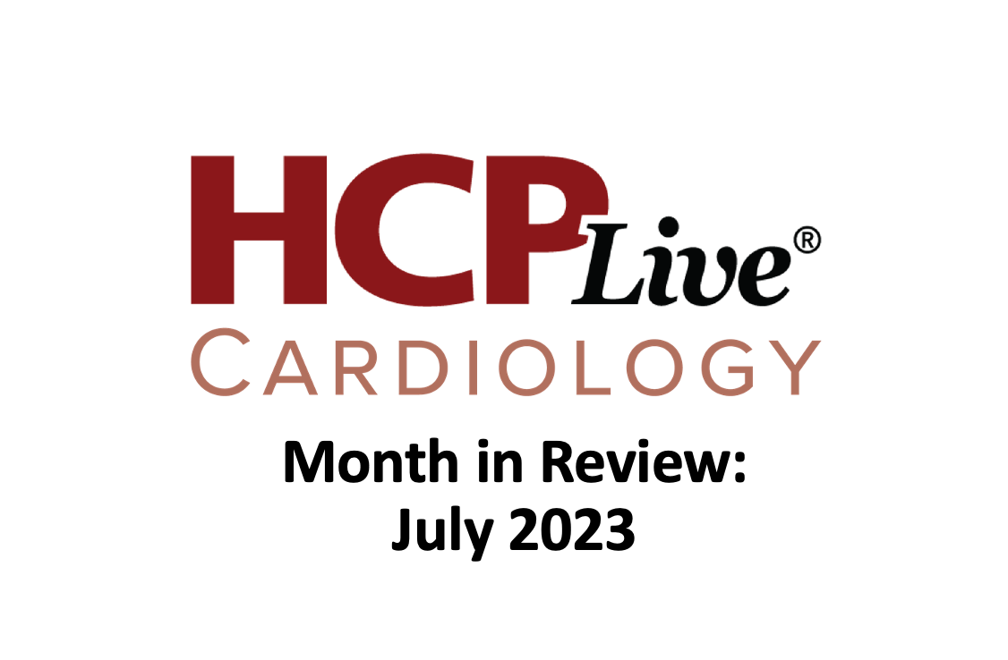 Thumbnail for July 2023 Cardiology month in review by HCPLive Cardiology