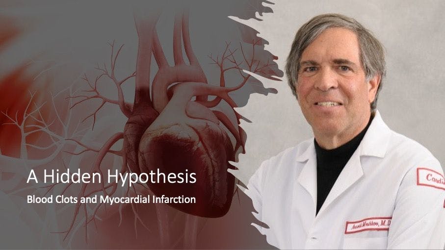 A Hidden Hypothesis—Blood Clots and Myocardial Infarction with Arnold Meshkov, MD