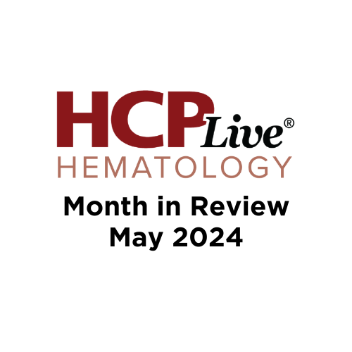 Hematology Month in Review: May 2024 | Image Credit: HCPLive