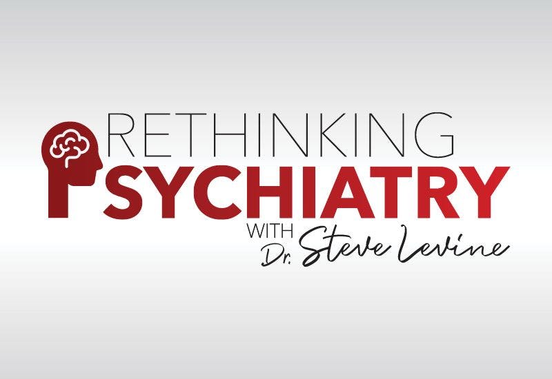 Rethinking Psychiatry With Dr. Steve Levine