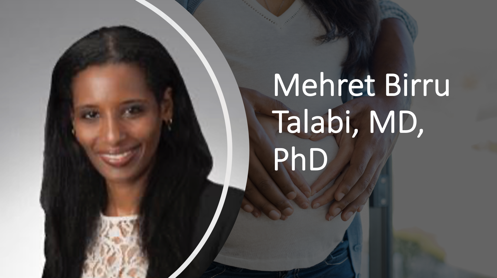 Mehret Birru Talabi, MD, PhD: Medication Decision-Making During Pregnancy and Lactation Among Women With Inflammatory Arthritis