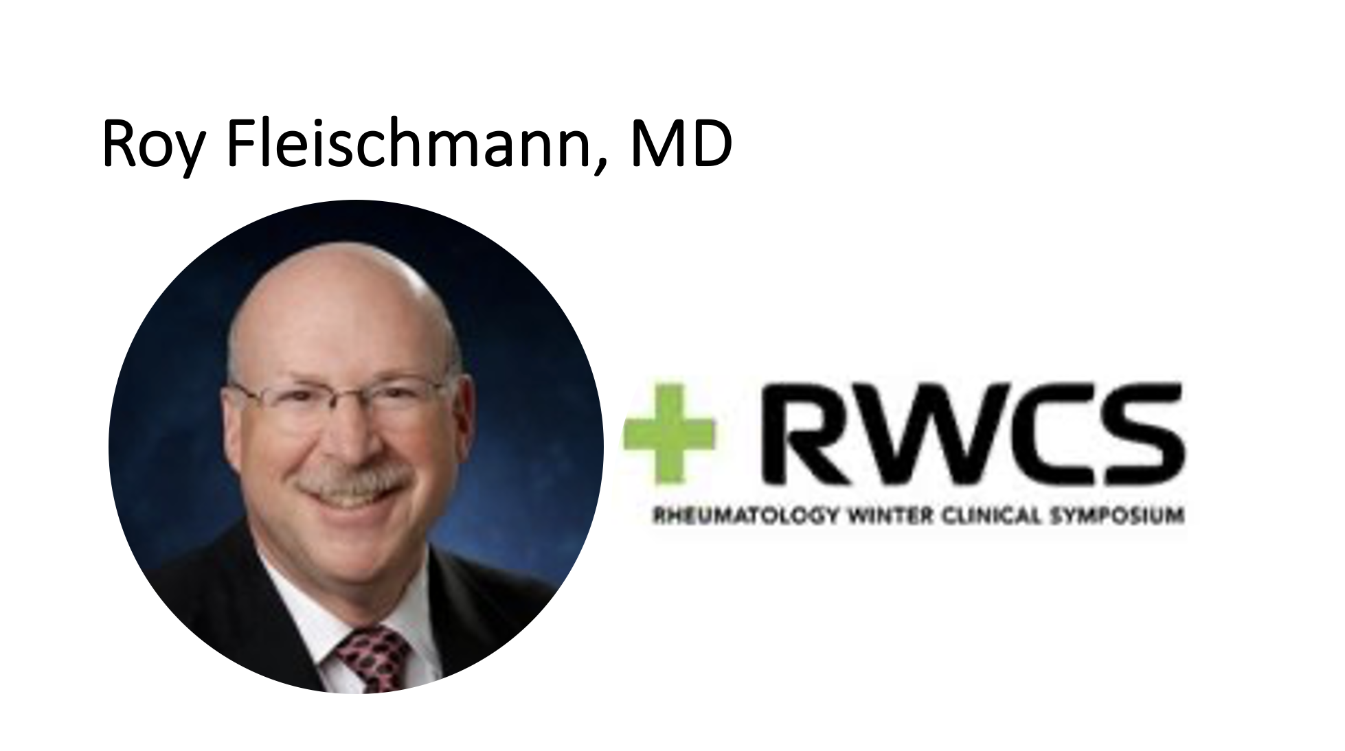 Roy Fleischmann, MD: Rheumatology Winter Clinical Symposium 