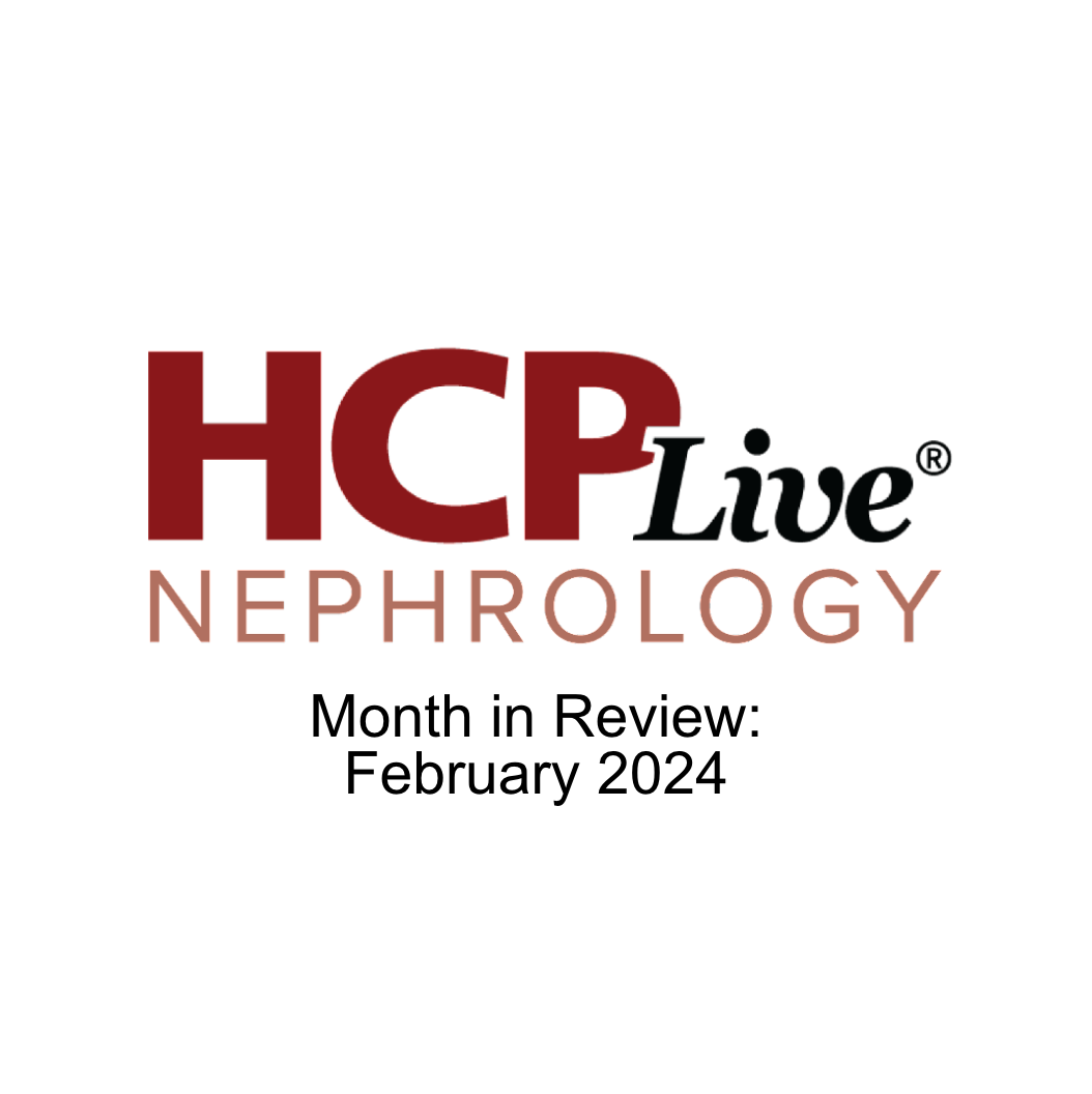 HCPLive Nephrology Month in Review: February 2024