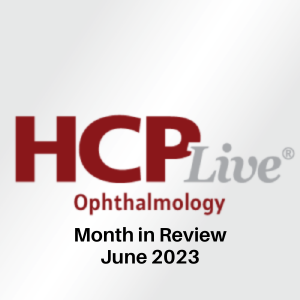HCPLive Ophthalmology June 2023 Month in Review