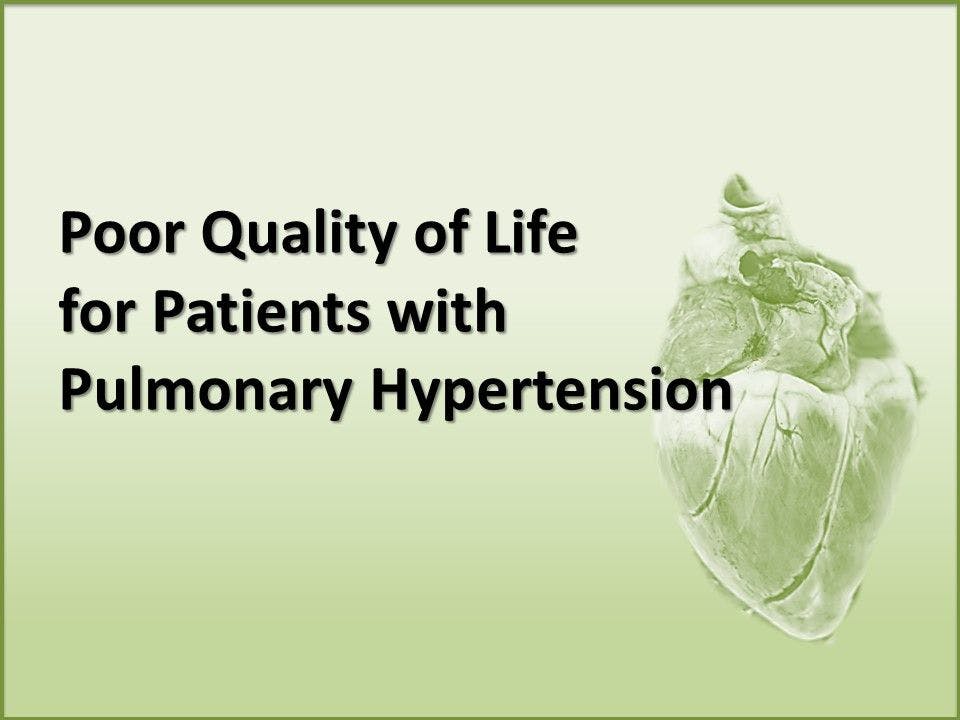 Poor Quality of Life for Patients with Pulmonary Hypertension 