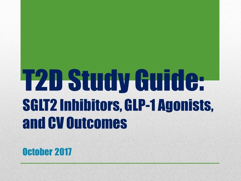 T2D Study Guide, October: SGLT2 Inhibitors, GLP-1 Agonists, CV Outcomes  
