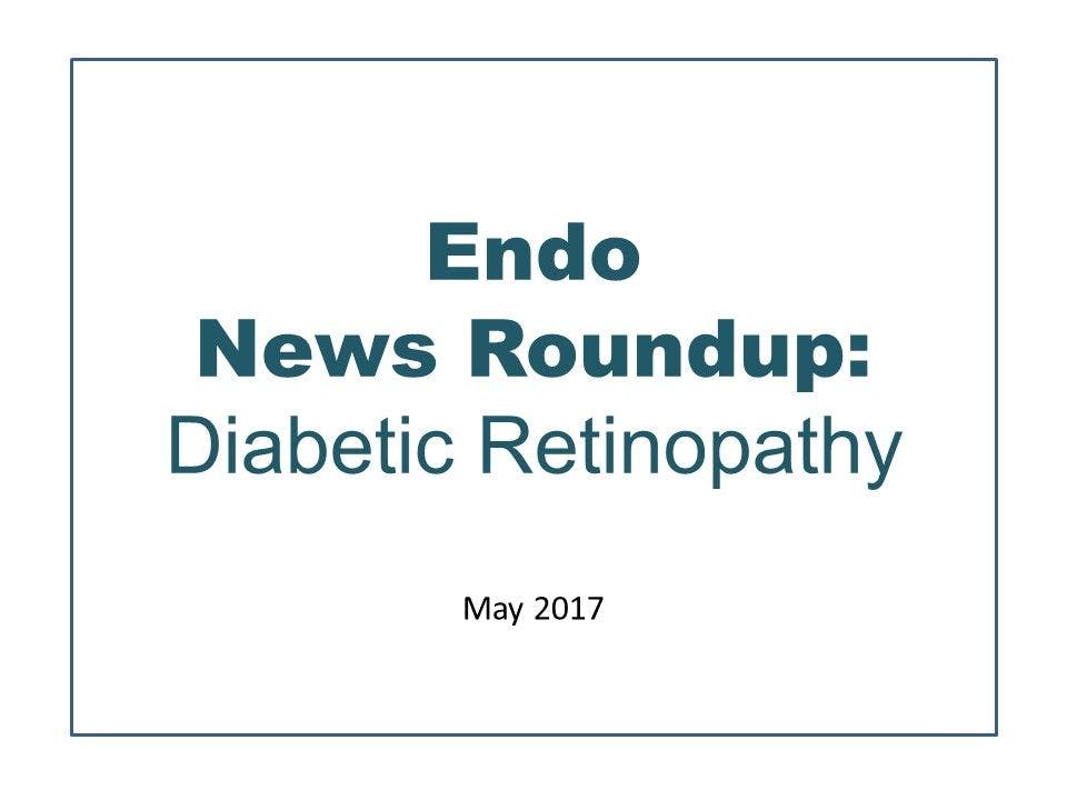 Endo News Roundup: Diabetic Retinopathy