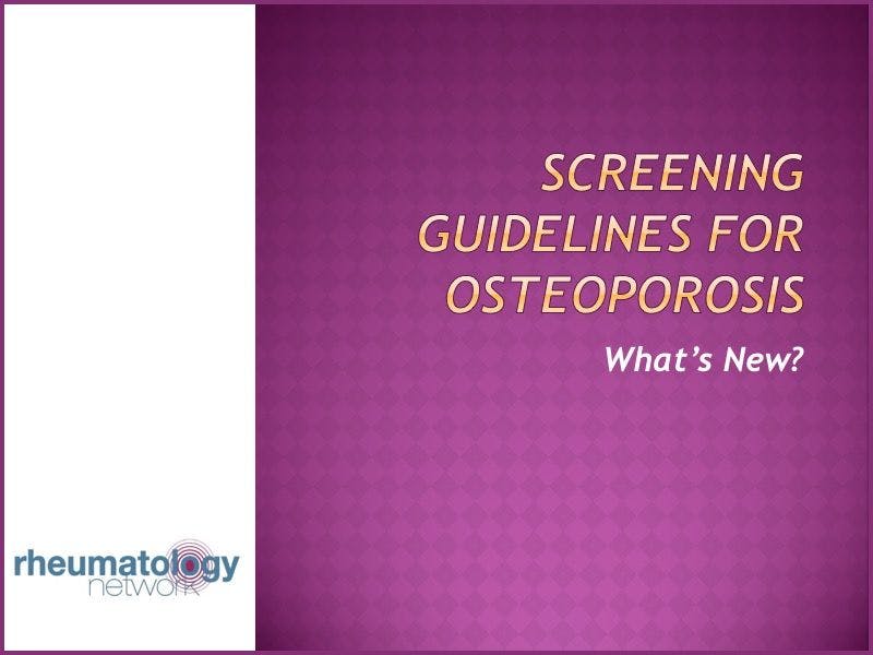 What’s New in Screening Guidelines for Osteoporosis?