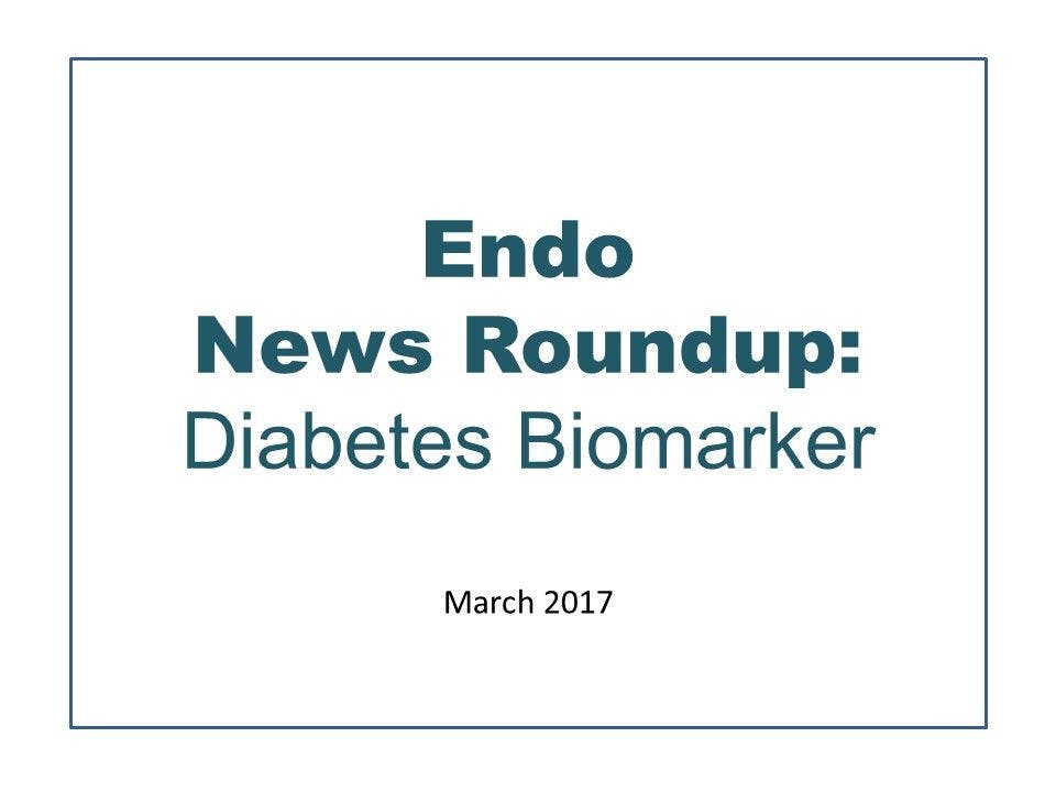 Endo News Roundup: Diabetes Biomarker