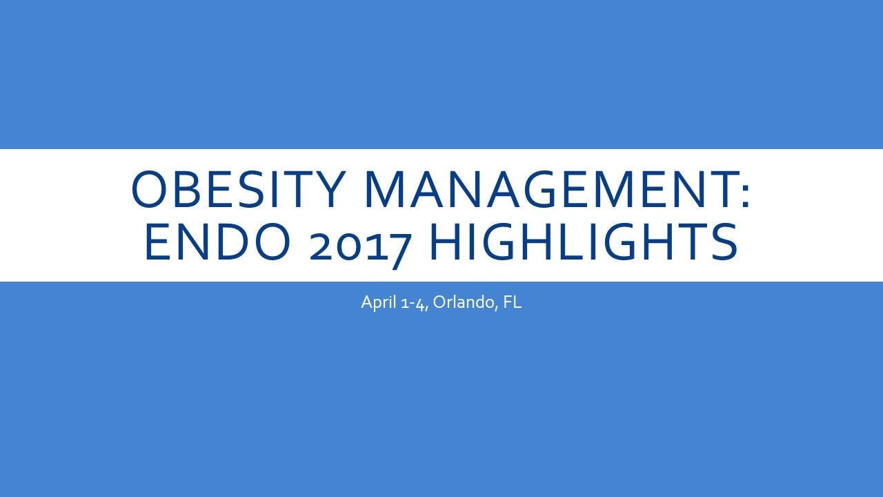 Obesity Management: ENDO 2017 Highlights