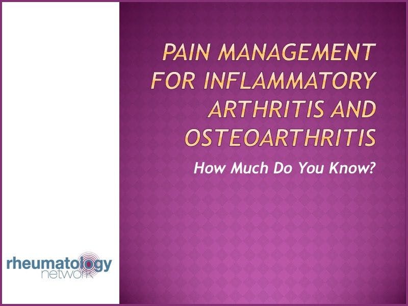 Pain Management for Inflammatory Arthritis and Osteoarthritis: A Quiz