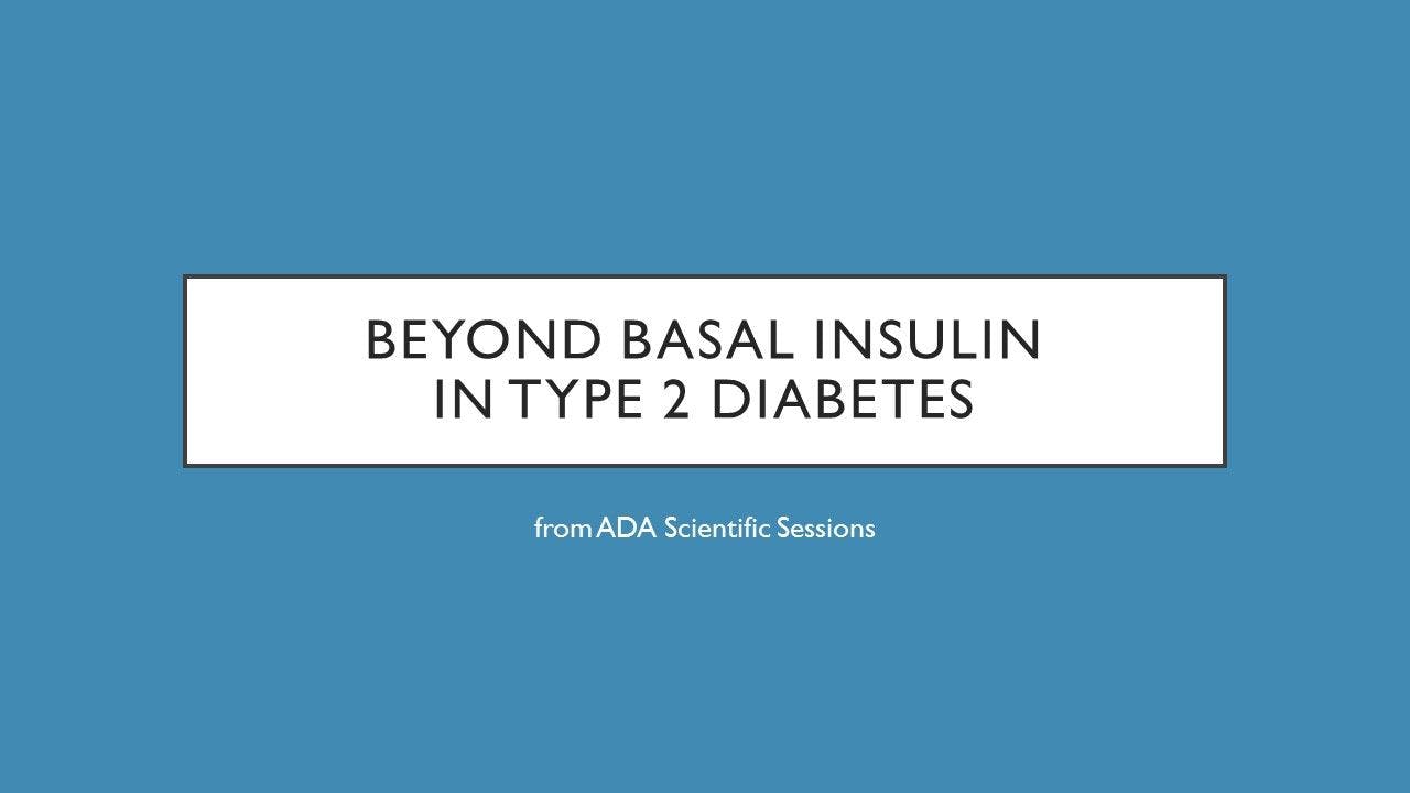 Beyond Basal Insulin in Type 2 Diabetes