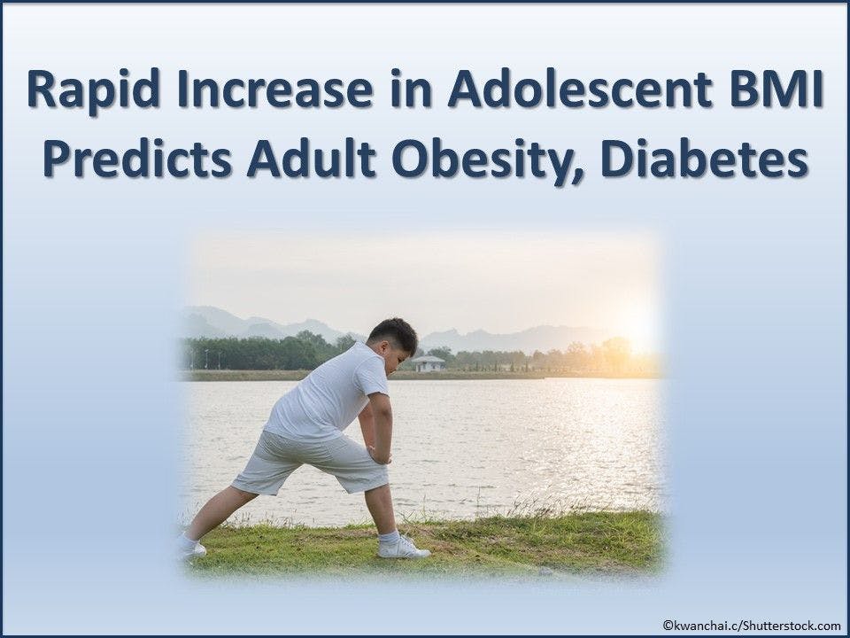 Rapid Increase in Adolescent BMI Predicts Adult Obesity, Diabetes