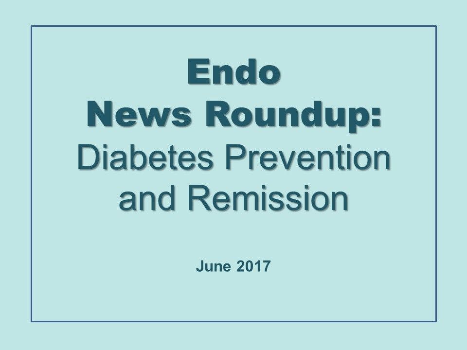 Endo News Roundup: Diabetes Prevention and Remission 