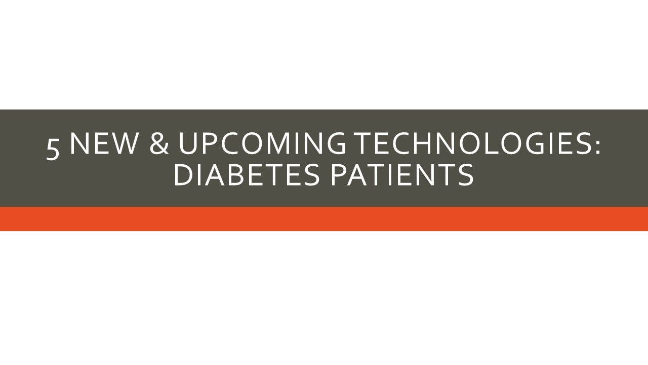5 New & Upcoming Technologies: Diabetes Patients