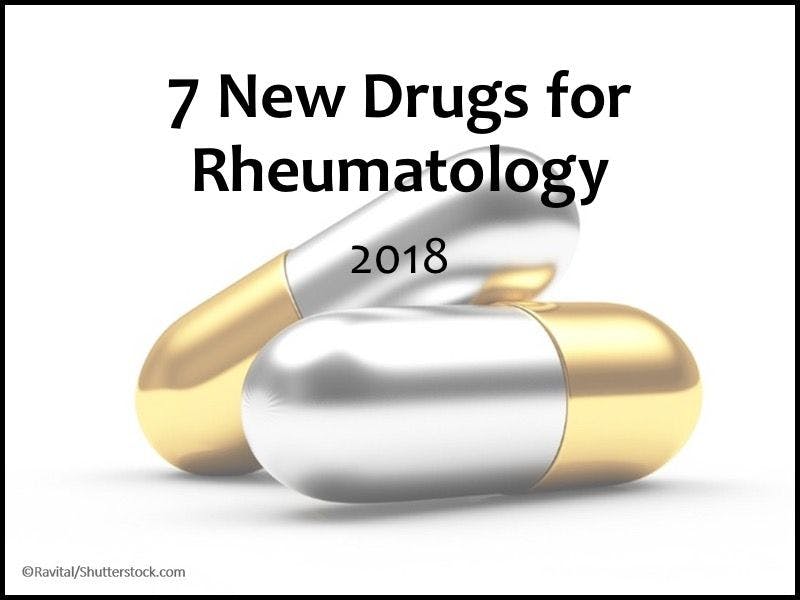7 New Drugs for Rheumatology in 2018