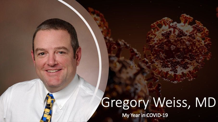 Gregory Weiss, MD: My Year in COVID-19