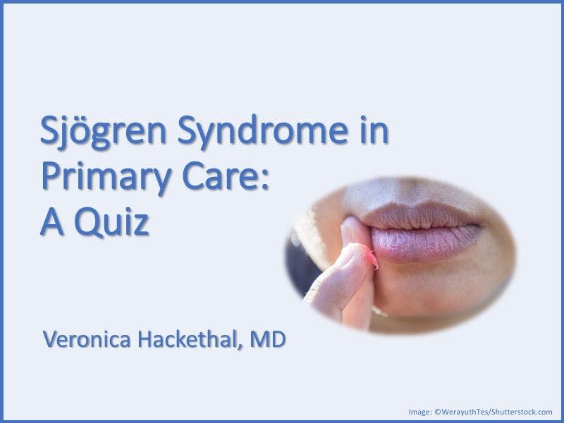 Sjögren Syndrome in Primary Care: A Quiz