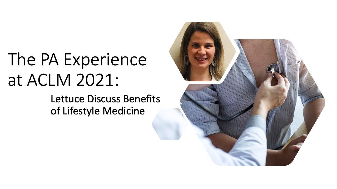 The PA Experience at ACLM 2021: Lettuce Discuss Benefits of Lifestyle Medicine