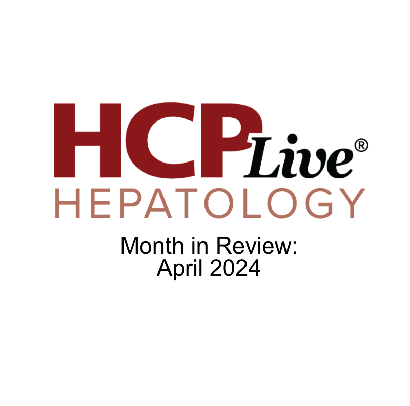 HCPLive Hepatology Month in Review: April 2024