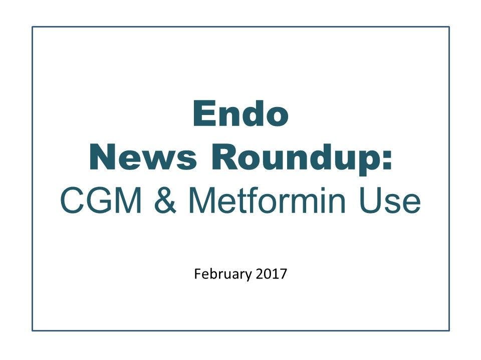 Endo News Roundup: CGM & Metformin Use