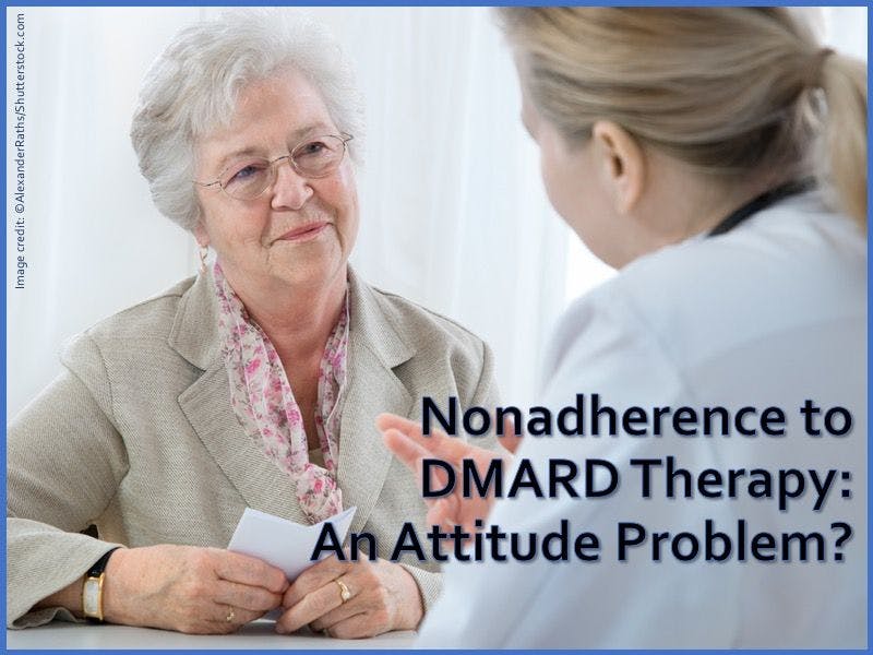 Nonadherence to DMARD Therapy: An Attitude Problem?