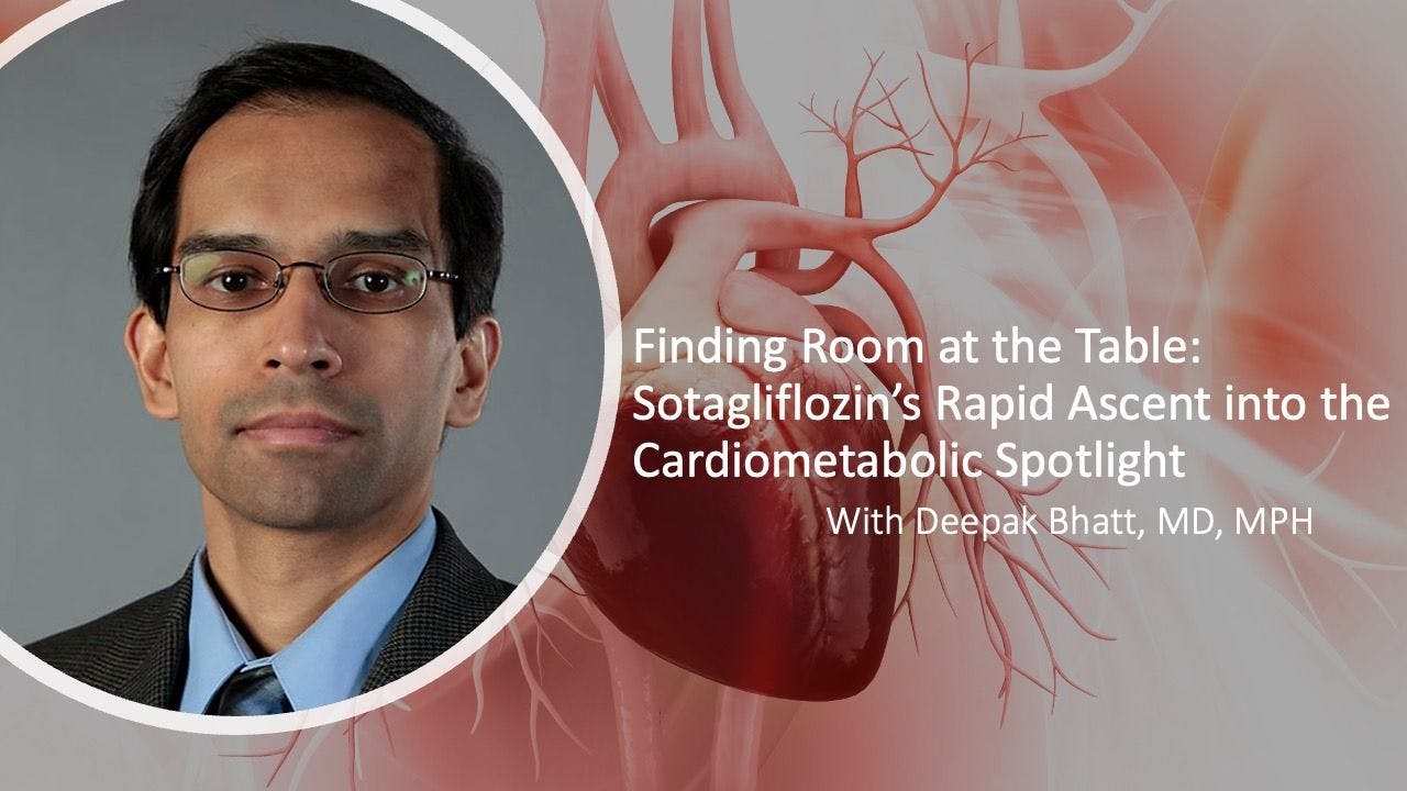 Finding Room at the Table: Sotagliflozin's Ascent into the Cardiometabolic Spotlight, with Deepak Bhatt, MD, MPH